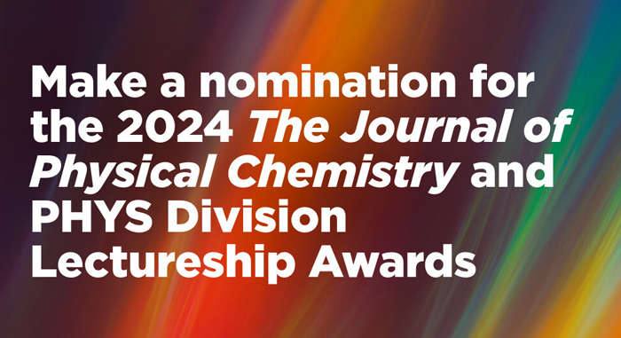 Nomination for the 2024 Journal of Physical Chemistry and PHYS Division Lectureship Awards is open!